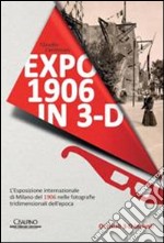 Expo 1906 in 3D. Con occhiali 3D. Ediz. illustrata