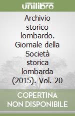 Archivio storico lombardo. Giornale della Società storica lombarda (2015). Vol. 20 libro