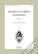 Archivio storico lombardo. Giornale della Società storica lombarda (2017). Vol. 22 libro