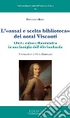 L'«assai e scelta biblioteca» dei notai Visconti. Libri e cultura illuministica in una famiglia dell'élite lombarda libro