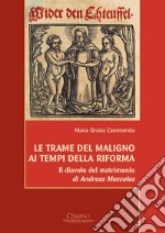 Le trame del Maligno ai tempi della Riforma. «Il diavolo del matrimonio» di Andreas Musculus. Ediz. italiana e tedesca