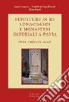 Sepolture di re longobardi e monasteri imperiali a Pavia. Studi, restauri, scavi libro
