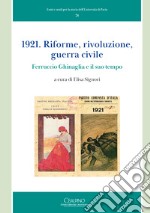 1921. Riforme, rivoluzione, guerra civile. Ferruccio Ghinaglia e il suo tempo libro