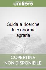 Guida a ricerche di economia agraria libro