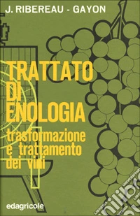 Trattato di enologia. Volume II: Trasformazione e trattamento dei vini libro