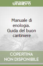 Manuale di enologia. Guida del buon cantiniere libro