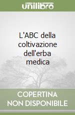 L'ABC della coltivazione dell'erba medica libro