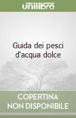 Guida dei pesci d'acqua dolce libro