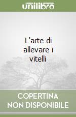 L'arte di allevare i vitelli libro
