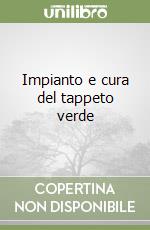 Impianto e cura del tappeto verde libro