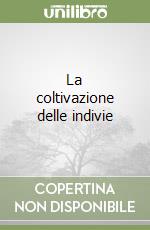 La coltivazione delle indivie libro