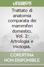 Trattato di anatomia comparata dei mammiferi domestici. Vol. 2: Artrologia e miologia. libro