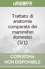 Trattato di anatomia comparata dei mammiferi domestici (5/1) libro