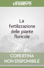 La fertilizzazione delle piante floricole libro