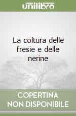 La coltura delle fresie e delle nerine libro