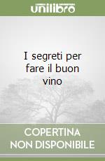 I segreti per fare il buon vino libro