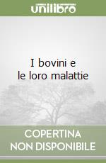 I bovini e le loro malattie libro