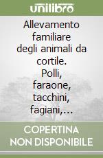 Allevamento familiare degli animali da cortile. Polli, faraone, tacchini, fagiani, quaglie domestiche, colombi, anatre, oche, pavoni libro