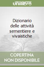 Dizionario delle attività sementiere e vivaistiche libro