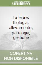 La lepre. Biologia, allevamento, patologia, gestione