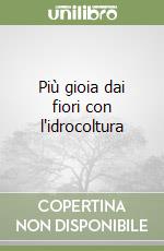 Più gioia dai fiori con l'idrocoltura libro