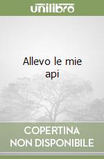 Allevo le mie api