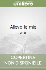 Allevo le mie api libro