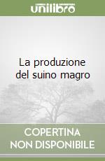 La produzione del suino magro libro