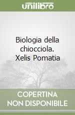 Biologia della chiocciola. Xelis Pomatia libro