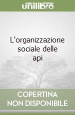 L'organizzazione sociale delle api libro