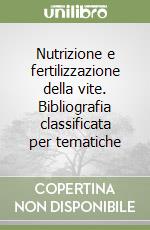 Nutrizione e fertilizzazione della vite. Bibliografia classificata per tematiche libro