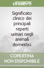 Significato clinico dei principali reperti urinari negli animali domestici libro