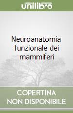 Neuroanatomia funzionale dei mammiferi libro