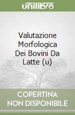 Valutazione Morfologica Dei Bovini Da Latte (u)