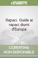 Rapaci. Guida ai rapaci diurni d'Europa libro