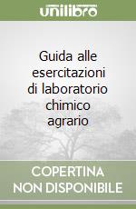 Guida alle esercitazioni di laboratorio chimico agrario