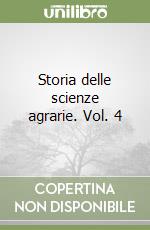 Storia delle scienze agrarie. Vol. 4 libro