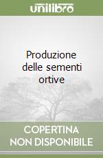 Produzione delle sementi ortive libro