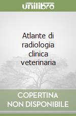 Atlante di radiologia clinica veterinaria libro