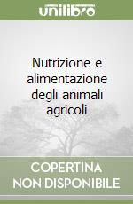 Nutrizione e alimentazione degli animali agricoli