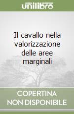 Il cavallo nella valorizzazione delle aree marginali libro