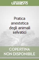 Pratica anestetica degli animali selvatici