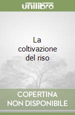 La coltivazione del riso libro