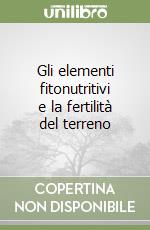 Gli elementi fitonutritivi e la fertilità del terreno libro