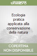 Ecologia pratica applicata alla conservazione della natura