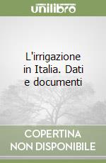 L'irrigazione in Italia. Dati e documenti libro