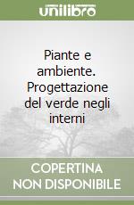 Piante e ambiente. Progettazione del verde negli interni