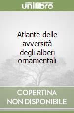 Atlante delle avversità degli alberi ornamentali libro