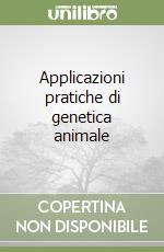 Applicazioni pratiche di genetica animale libro