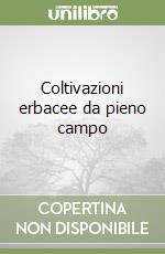 Coltivazioni erbacee da pieno campo libro